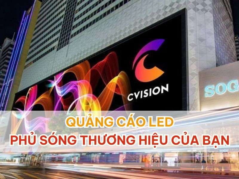 Quảng cáo Led - Quảng Cáo Led - Phủ Sóng Thương Hiệu Của Bạn Quảng cáo Led