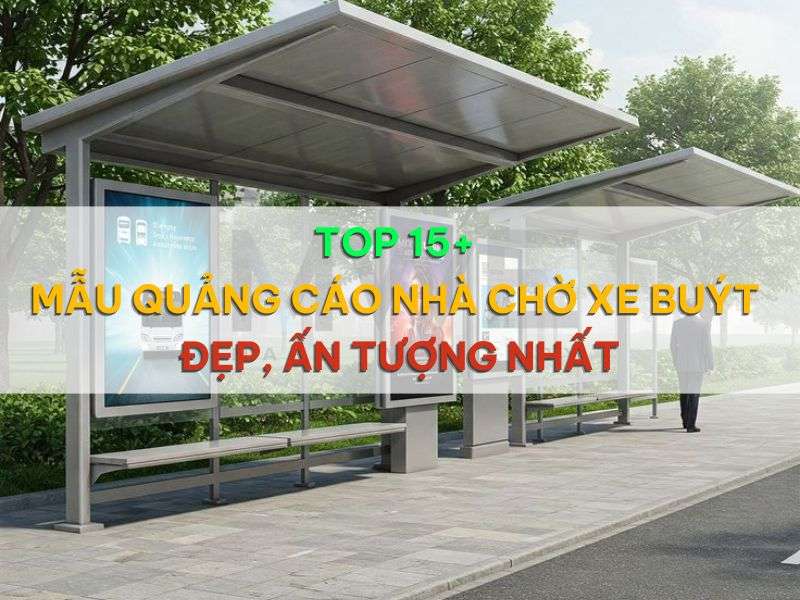Top 15+ mẫu quảng cáo nhà chờ xe buýt - Top 20+ Mẫu Quảng Cáo Nhà Chờ Xe Buýt Đẹp, Ấn Tượng Nhất Top 15+ mẫu quảng cáo nhà chờ xe buýt