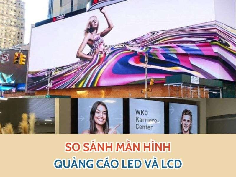 Quảng cáo led hay lcd - So Sánh Màn Hình Quảng Cáo LED và LCD Quảng cáo led hay lcd