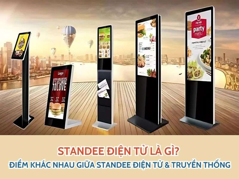 Standee điện tử là gì? - Standee Điện Tử Là Gì? Điểm Khác Nhau Giữa Standee Điện Tử & Truyền Thống Standee điện tử là gì?