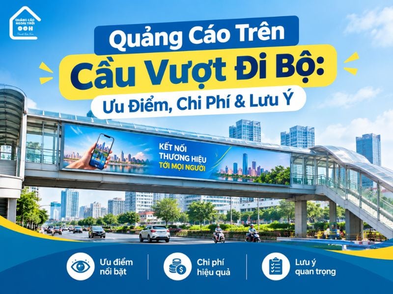 Tìm hiểu về hình thức quảng cáo trên cầu vượt đi bộ - Quảng cáo trên cầu vượt đi bộ: Ưu điểm, chi phí & lưu ý Tìm hiểu về hình thức quảng cáo trên cầu vượt đi bộ
