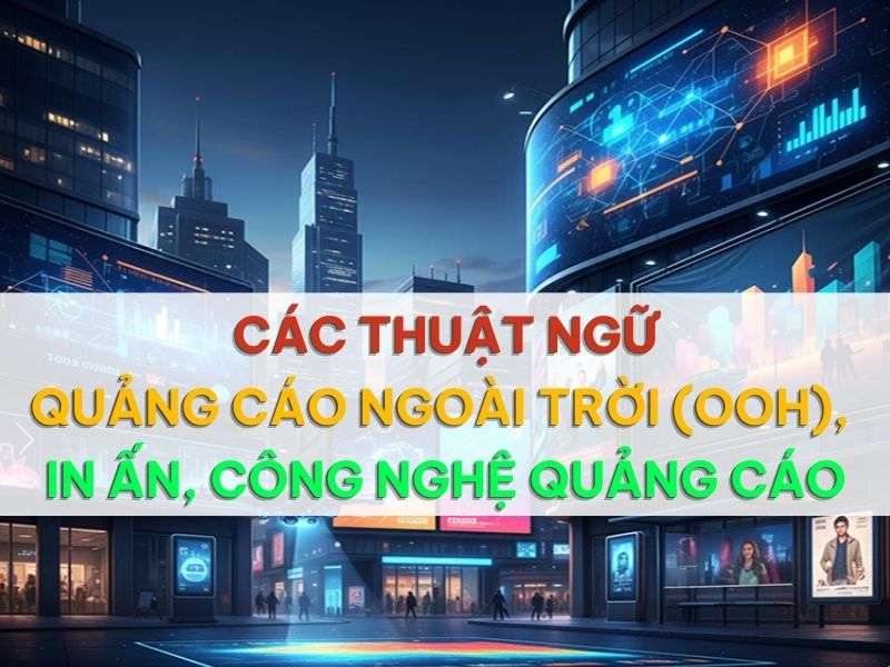 Các thuật ngữ quảng cáo ngoài trời (ooh), in ấn, công nghệ - Các Thuật Ngữ Quảng Cáo Ngoài Trời (OOH), In Ấn, Công Nghệ Quảng Cáo Các thuật ngữ quảng cáo ngoài trời (ooh), in ấn, công nghệ