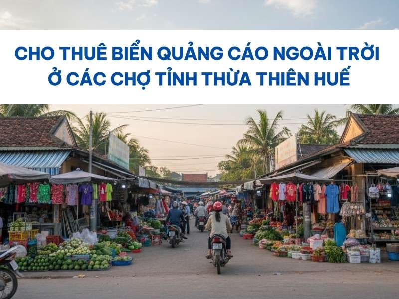Thuê biển quảng cáo ngoài trời ở các chợ tỉnh Thừa Thiên Huế.