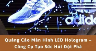 Quảng cáo màn hình LED Hologram