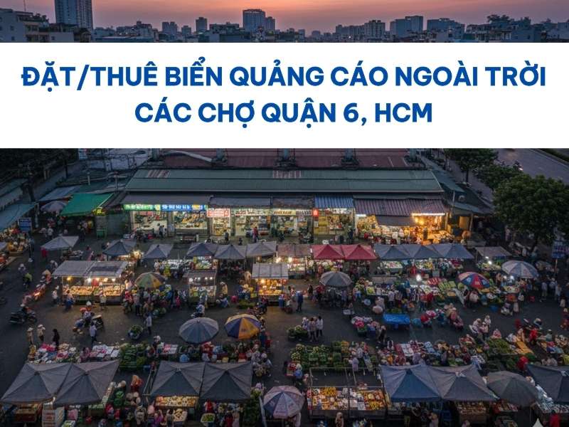 Biển quảng cáo ngoài trời các chợ Quận 6 HCM. - Đặt/Thuê Biển Quảng Cáo Ngoài Trời Các Chợ Quận 6 HCM Biển quảng cáo ngoài trời các chợ Quận 6 HCM.