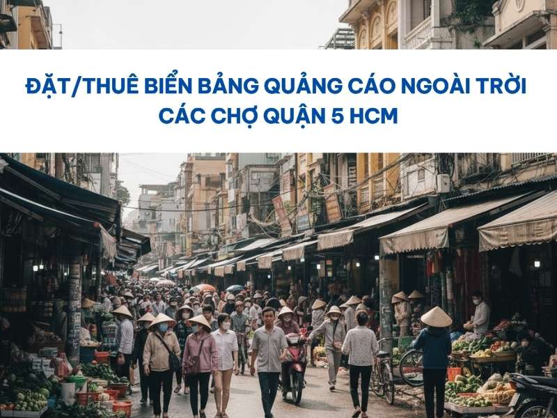 Quảng cáo ngoài trời các chợ Quận 5 HCM.