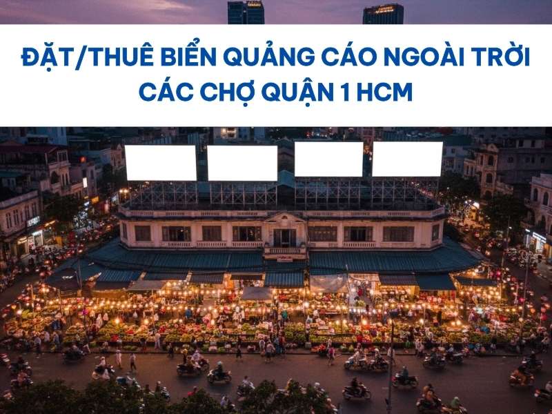 Quảng cáo ngoài trời các chợ Quận 1 HCM.
