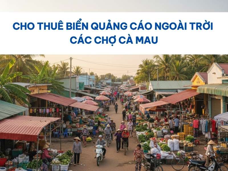 Biển quảng cáo ngoài trời các chợ Cà Mau.