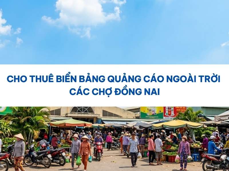 Biển bảng quảng cáo ngoài trời các chợ Đồng Nai.