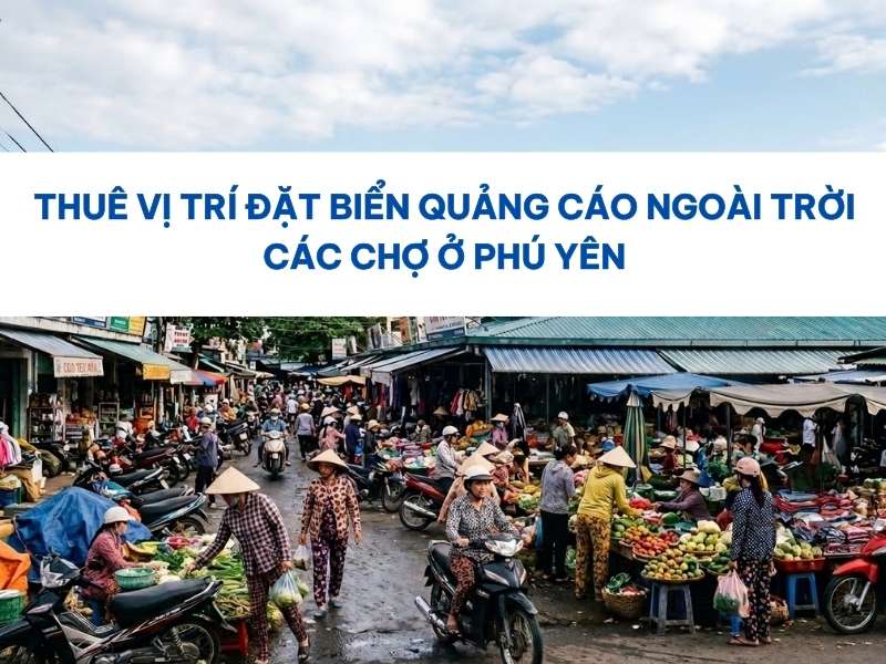 Biển quảng cáo ngoài trời các chợ ở Phú Yên.