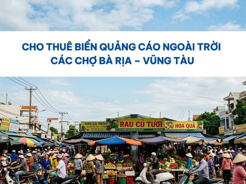 Biển quảng cáo ngoài trời các chợ Bà Rịa – Vũng Tàu.