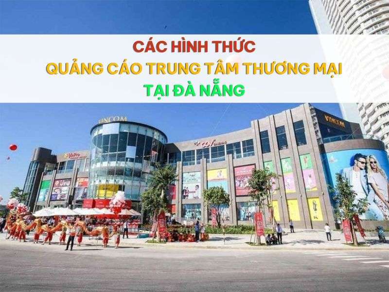 Quảng cáo trung tâm thương mại tại Đà Nẵng. - Các Hình Thức Quảng Cáo Trung Tâm Thương Mại Tại Đà Nẵng Quảng cáo trung tâm thương mại tại Đà Nẵng.
