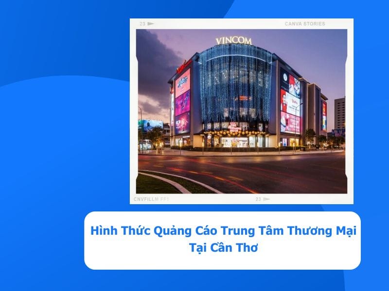 - Các Hình Thức Quảng Cáo Trung Tâm Thương Mại Tại Cần Thơ