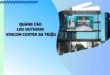 - Quảng Cáo Led Outdoor Vincom Center Bà Triệu