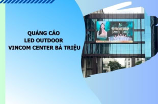 - Quảng Cáo Led Outdoor Vincom Center Bà Triệu