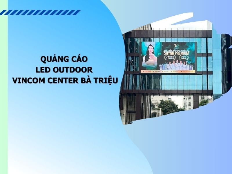 - Quảng Cáo Led Outdoor Vincom Center Bà Triệu