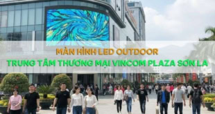 Màn hình led outdoor Trung Tâm Thương Mại Vincom Plaza Sơn La đẹp