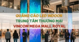 Quảng cáo led indoor trung tâm thương mại Vincom Mega Mall Royal đẹp