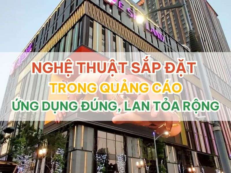 Nghệ thuật sắp đặt trong quảng cáo - Nghệ Thuật Sắp Đặt Trong Quảng Cáo: Ứng Dụng Đúng, Lan Tỏa Rộng Nghệ thuật sắp đặt trong quảng cáo