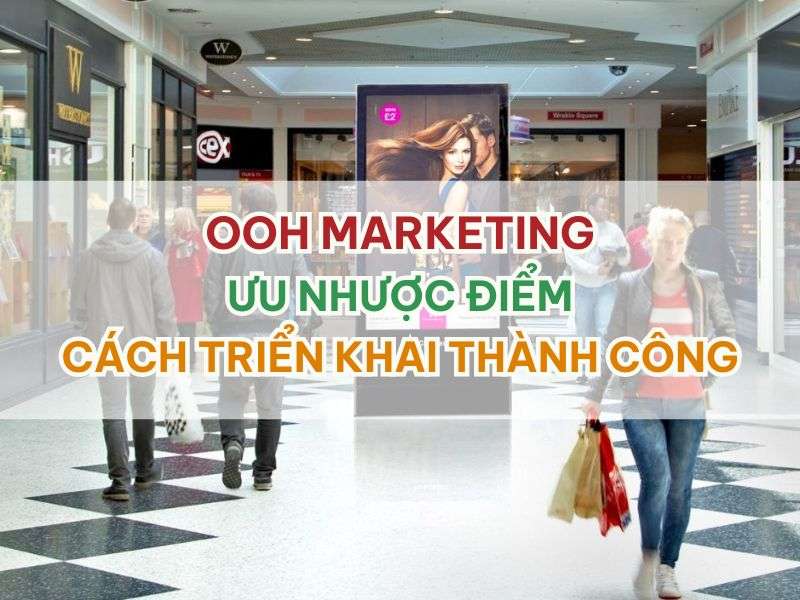 OOH Marketing - OOH Marketing: Ưu Nhược Điểm và Cách Triển Khai Thành Công OOH Marketing