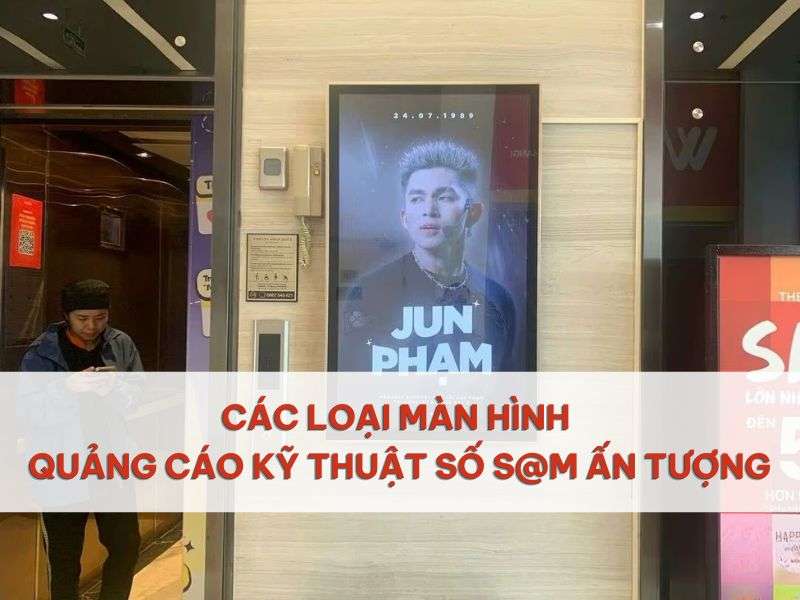 Các loại màn hình quảng cáo kỹ thuật số S@M - Các Loại Màn Hình Quảng Cáo Kỹ Thuật Số S@M Ấn Tượng Các loại màn hình quảng cáo kỹ thuật số S@M