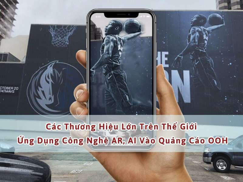 Thương hiệu lớn trên thế giới ứng dụng công nghệ ar, ai vào quảng cáo ooh.