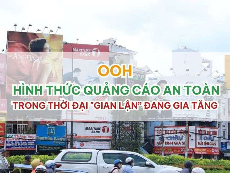 OOH - OOH - Hình Thức Quảng Cáo An Toàn Trong Thời Đại "Gian Lận” Đang Gia Tăng OOH