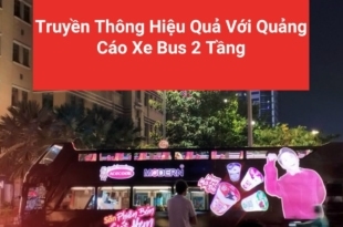 - Truyền Thông Hiệu Quả Với Quảng Cáo Xe Bus 2 Tầng