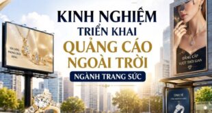 Kinh nghiệm triển khai quảng cáo ngoài trời ngành trang sức