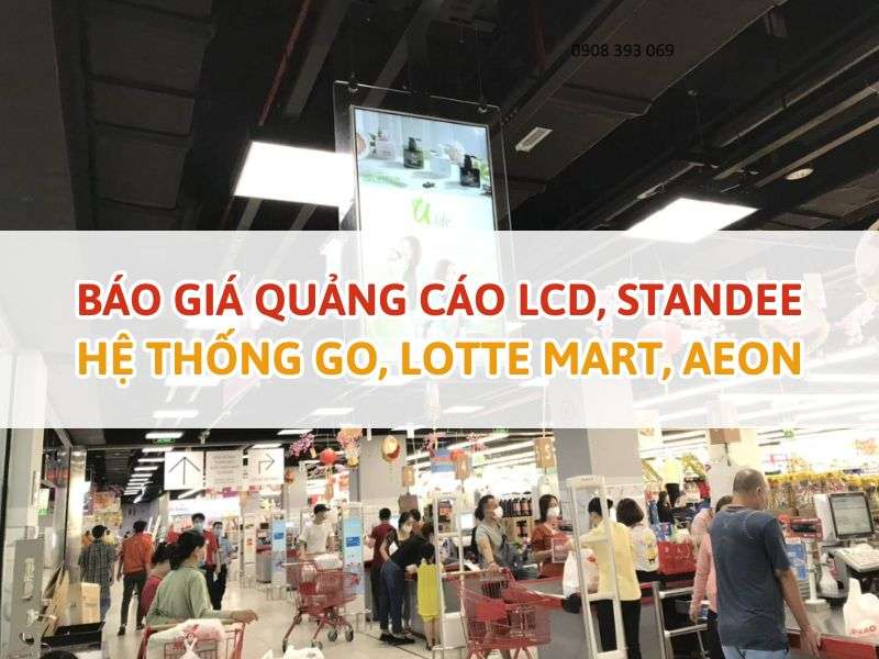 Giá quảng cáo LCD, Standee hệ thống GO, Lotte Mart, Aeon - Báo Giá Quảng Cáo LCD, Standee Hệ Thống GO, Lotte Mart, Aeon Giá quảng cáo LCD, Standee hệ thống GO, Lotte Mart, Aeon