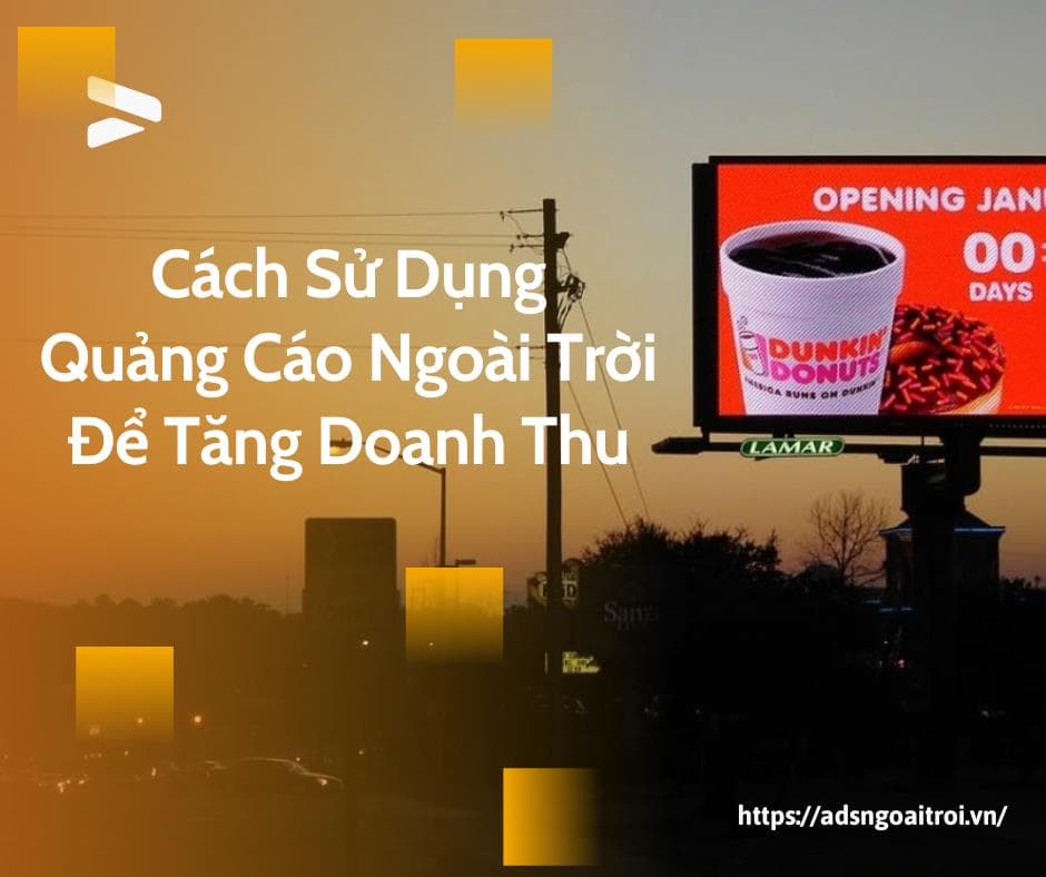 - Cách Sử Dụng Quảng Cáo Ngoài Trời Để Tăng Doanh Thu