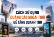 Cách sử dụng quảng cáo ngoài trời để tăng doanh thu cho doanh nghiệp