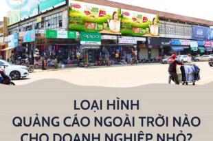 - Loại Hình Quảng Cáo Ngoài Trời Nào Cho Doanh Nghiệp Nhỏ