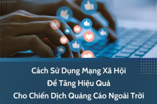 - Cách Sử Dụng Mạng Xã Hội Tăng Hiệu Quả Cho Chiến Dịch Quảng Cáo Ngoài Trời