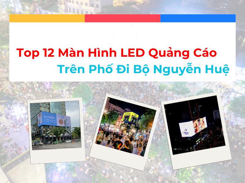 - Top 12 Màn Hình LED Quảng Cáo Trên Phố Đi Bộ Nguyễn Huệ, Quận 1, HCM