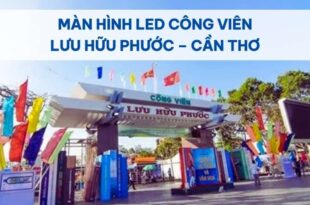 Màn Hình LED Công Viên Lưu Hữu Phước