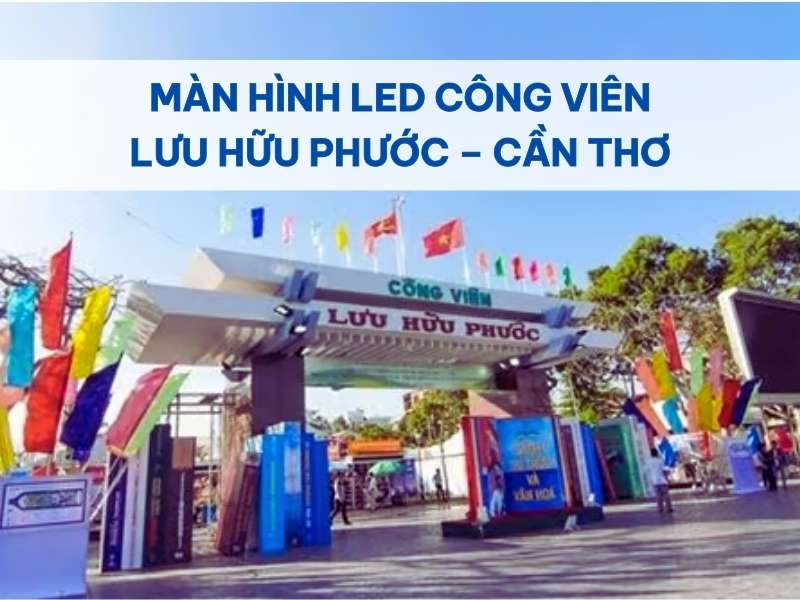 Màn Hình LED Công Viên Lưu Hữu Phước