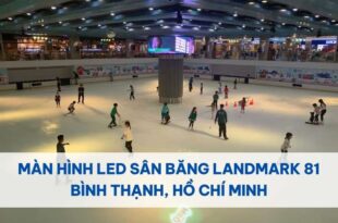 Màn Hình LED Sân Băng Landmark 81,