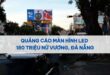 - Quảng Cáo Màn Hình Led 180 Triệu Nữ Vương, Đà Nẵng