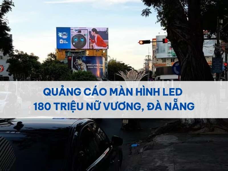 Quảng Cáo Màn Hình Led 180 Triệu Nữ Vương, Đà Nẵng
