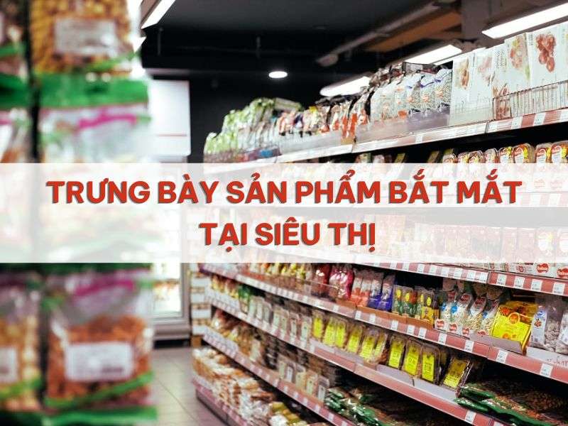Trưng bày sản phẩm tại siêu thị.