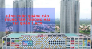 - Hình Thức Quảng Cáo Trung Tâm Thương Mại Tại Quận 2 HCM