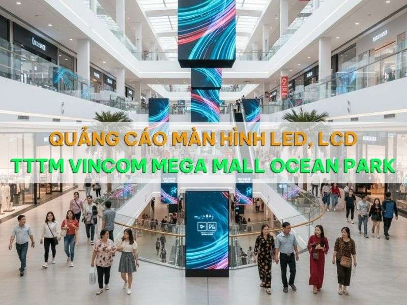Quảng cáo màn hình led, lcd TTTM Vincom Mega Mall Ocean Parkđep - Quảng Cáo Màn Hình LED, LCD TTTM Vincom Mega Mall Ocean Park Quảng cáo màn hình led, lcd TTTM Vincom Mega Mall Ocean Parkđep