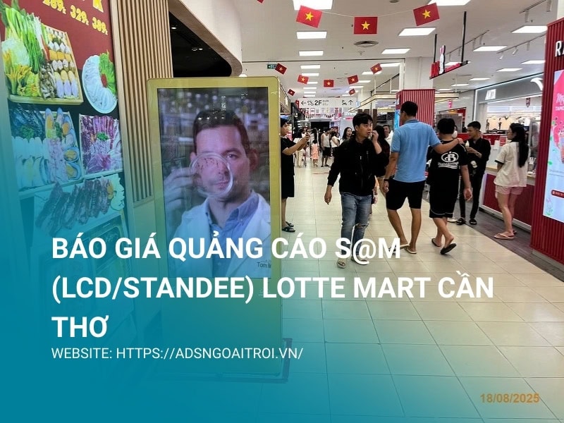 Báo giá quảng cáo S@M (LCD/Standee) Lotte Mart Cần Thơ