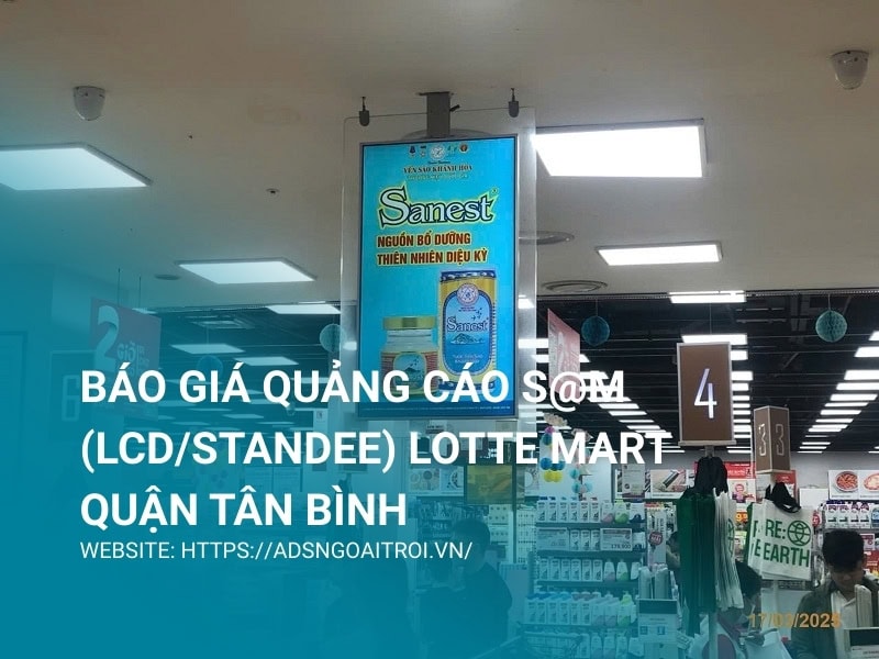 Báo giá quảng cáo S@M (LCD/Standee) Lotte Mart Tân Bình