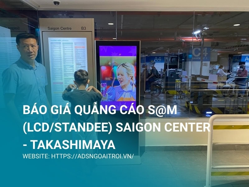 Báo giá quảng cáo S@M (LCD/Standee) Saigon Center - Takashimaya