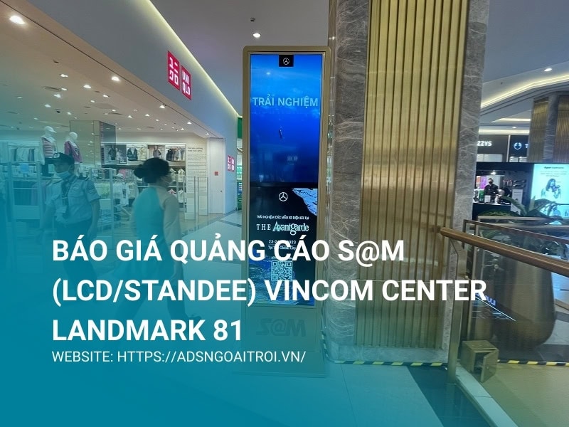 Báo giá quảng cáo S@M (LCD/Standee) Vincom Center Landmark 81