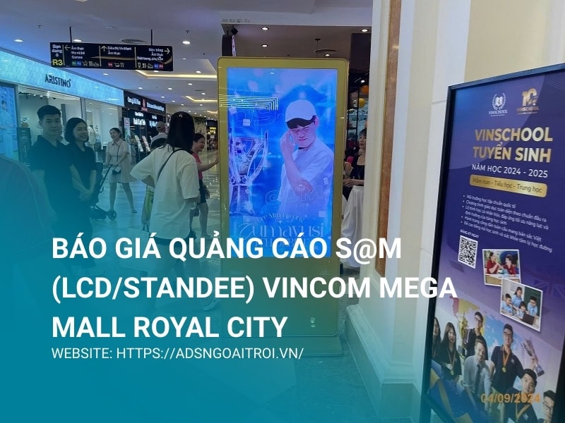 Báo giá quảng cáo S@M (LCD/Standee) Vincom Mega Mall Royal City