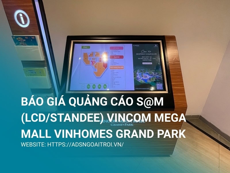 Báo giá quảng cáo S@M (LCD/Standee) Vincom Mega Mall Vinhomes Grand Park