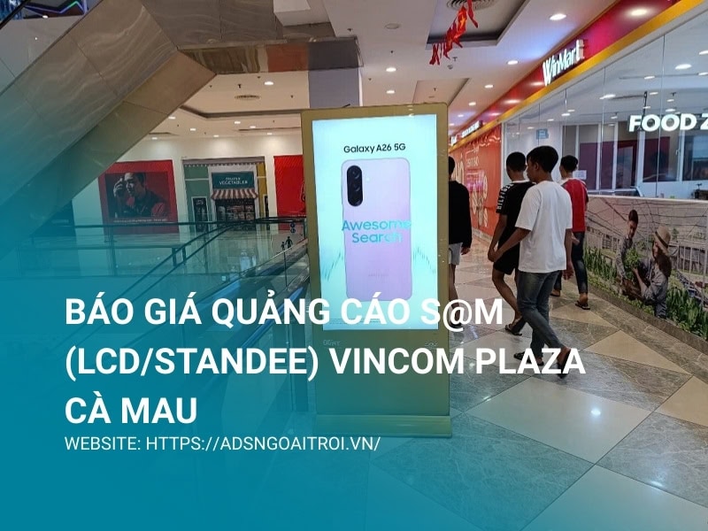 Báo giá quảng cáo S@M (LCD/Standee) Vincom Plaza Cà Mau